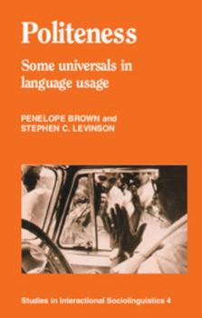 Politeness: Some Universals in Language Usage (Studies in Interactional Sociolinguistics) - Book #4 of the Studies in Interactional Sociolinguistics