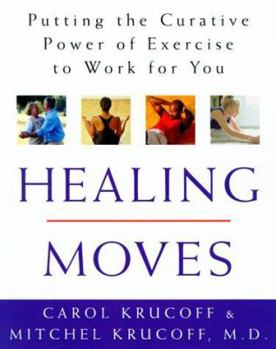 Hardcover Healing Moves: How to Cure, Relieve, and Prevent Common Ailments with Exercise Book