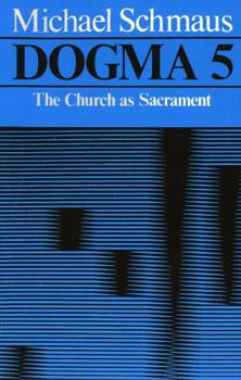 Dogma: Volume 5: The Church as Sacrament (Dogma) - Book #5 of the Dogma