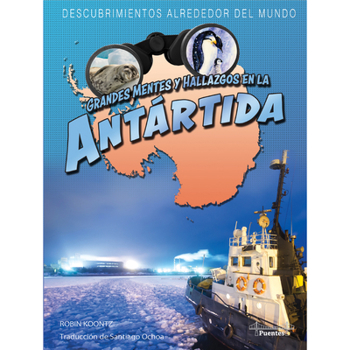 Grandes mentes y hallazgos en la Antártida (Great Minds and Finds in Antarctica - Spanish Edition), Discoveries Around the World Spanish Language Nonfiction Book Series