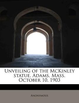 Paperback Unveiling of the McKinley Statue, Adams, Mass. October 10, 1903 Book
