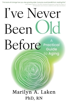 Paperback I've Never Been Old Before: A Practical Guide to Aging Book