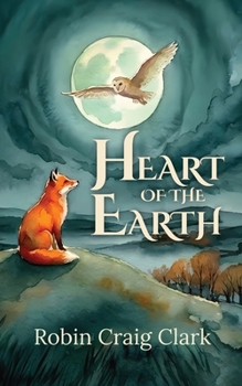 Heart of the Earth: A Fantastic Mythical Adventure of Courage and Hope, Bound by a Shared Destiny