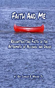 Faith And Me: Reconstructing Faith in the Aftermath of Alcohol and Drugs