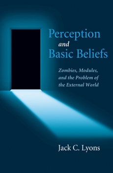 Paperback Perception and Basic Beliefs: Zombies, Modules, and the Problem of the External World Book