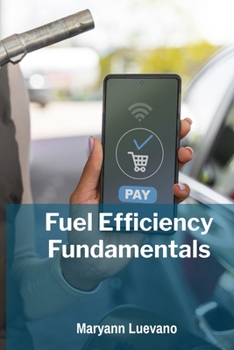 Paperback Fuel Efficiency Fundamentals: Optimizing Engine Performance for Maximum MPG Book