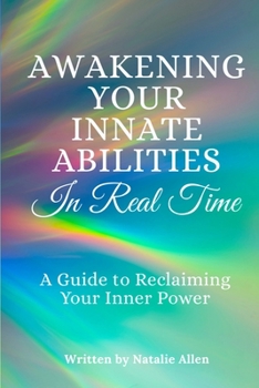 Paperback Awakening Your Innate Abilities In Real Time: A Guide to Reclaiming Your Inner Power Book