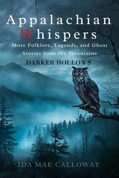 Paperback Appalachian Whispers: Darker Hollows: More Folklore, Legends, and Ghost Stories from the Mountains Book