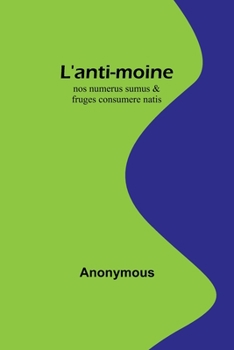 Paperback L'anti-moine: nos numerus sumus & fruges consumere natis [French] Book