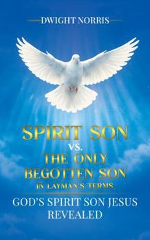 Hardcover Spirit Son vs The Begotten Son in Layman's Terms Book