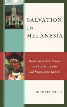 Hardcover Salvation in Melanesia: Becoming a New Person in Churches in Fiji and Papua New Guinea Book