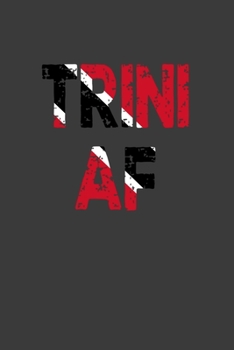 Trini AF: Funny Trinidad Gift Notebook Journal