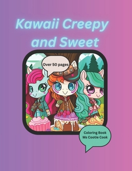 Paperback Kawaii Creepy and Sweet Coloring Book: Cute and creepy Kawaii friends and sweet treats in over 50 pages of coloring for stress relief and creativity Book