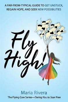 Paperback Fly High!: A far-from-typical guide to get unstuck, regain hope, and seek new possibilities Book