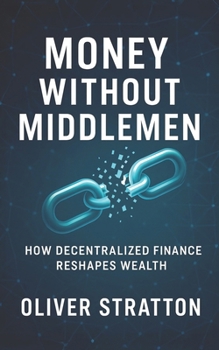 Paperback Money Without Middlemen: How Decentralized Finance Reshapes Wealth Book