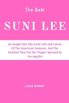 SUNI LEE: An Insight Into The Early Life and Career Of The American Gymnast, And The Incident That Got Her Pepper Sprayed In Los angeles