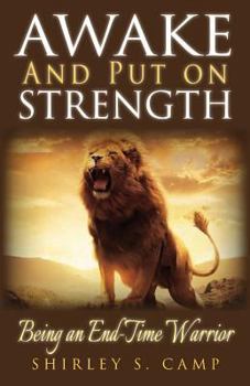 Paperback Awake and Put on Strength!: Being an Endtime Warrior Book