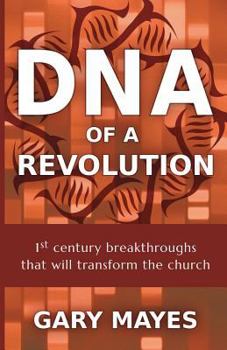 Paperback DNA of a Revolution: 1st Century Breakthroughs that will Transform the Church Book