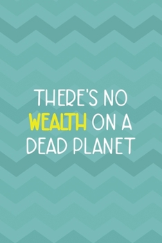 There's No Wealth On A Dead Planet: Notebook Journal Composition Blank Lined Diary Notepad 120 Pages Paperback Aqua Zigzag Recycle