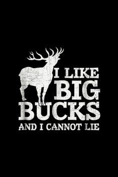 I Like Big Bucks and I Cannot Lie: I Like Big Bucks and I Cannot Lie Deer Hunting  Journal/Notebook Blank Lined Ruled 6x9 100 Pages