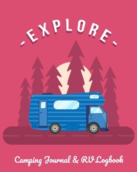 Explore: Camping Journal & RV Logbook: A perfect campsite logbook