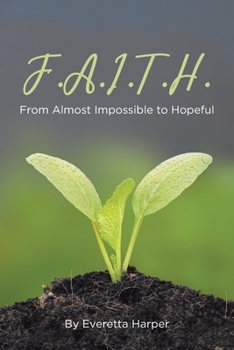 Paperback F.A.I.T.H.: From Almost Impossible to Hopeful Book