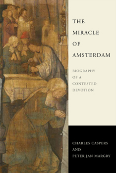 Hardcover The Miracle of Amsterdam: Biography of a Contested Devotion Book