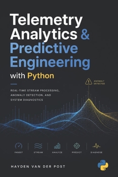 Telemetry Analytics & Predictive Engineering with Python: Real-Time Stream Processing, Anomaly Detection, and System Diagnostics