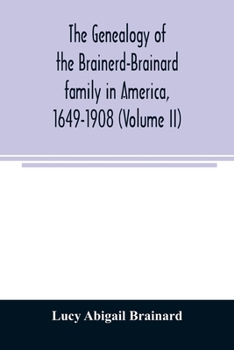 Paperback The genealogy of the Brainerd-Brainard family in America, 1649-1908 (Volume II) Book