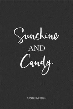 Sunshine And Candy: A 6x9 Inch Journal Notebook Diary With A Bold Text Font Slogan On A Matte Cover and 120 Blank Lined Pages Makes A Great Alternative To A Card