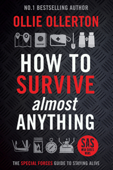 Hardcover How to Survive (Almost) Anything: The UK Special Forces Guide to Staying Alive (Prepping, Survival Skills) Book