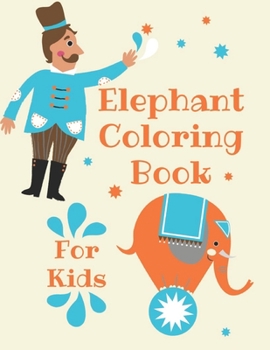 Elephant Coloring Book for Kids: Children Activity Book for Girls & Boys Age 4-8, with 30 Super Fun Coloring, Gifted Kids Coloring Animals