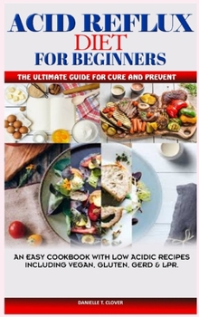 Hardcover Acid Reflux and Antinflammatory Diet: A Complete Cookbook with low Acid Recipes to Cure and Prevent Gerd, LPR and Body Inflammation Book