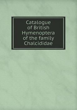 Paperback Catalogue of British Hymenoptera of the family Chalcididae Book