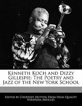 Paperback Kenneth Koch and Dizzy Gillespie: The Poetry and Jazz of the New York School Book