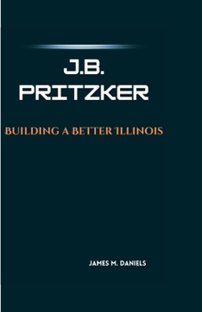 Paperback J.B. Pritzker: Building a Better Illinois Book