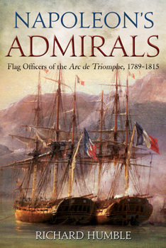 Hardcover Napoleon's Admirals: Flag Officers of the ARC de Triomphe, 1789-1815 Book