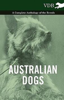 Paperback Australian Dogs - A Complete Anthology of the Breeds - Book