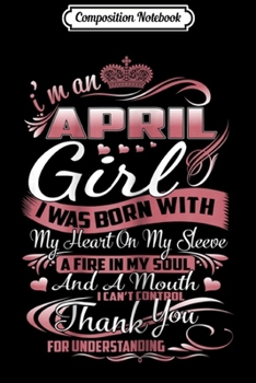 Composition Notebook: Womens I Am An April Girl Womens Birthday Gifts  Journal/Notebook Blank Lined Ruled 6x9 100 Pages