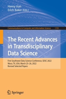 Paperback The Recent Advances in Transdisciplinary Data Science: First Southwest Data Science Conference, Sdsc 2022, Waco, Tx, Usa, March 25-26, 2022, Revised S Book