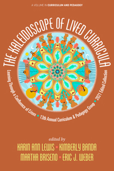 Paperback The Kaleidoscope of Lived Curricula: Learning Through a Confluence of Crises 13th Annual Curriculum & Pedagogy Group 2021 Edited Collection Book