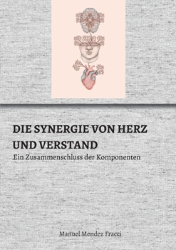 Paperback Die Synergie Von Herz Und Verstand: Ein Zusammenschluss der Komponenten [German] Book
