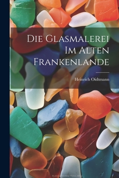 Die Glasmalerei Im Alten Frankenlande