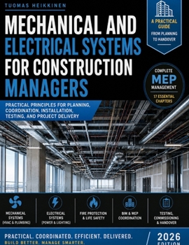 Paperback MECHANICAL AND ELECTRICAL SYSTEMS FOR CONSTRUCTION MANAGERS: Practical Principles for Planning, Coordination, Installation, Testing, and Project Delivery Book