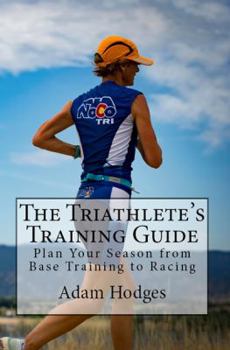 Paperback The Triathlete's Training Guide: Plan Your Season from Base Training to Racing Book