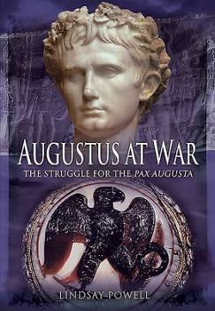 Hardcover Augustus at War: The Struggle for the Pax Augusta Book