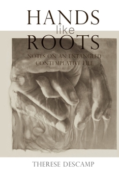 Paperback Hands Like Roots: Notes on an Entangled Contemplative Life Book