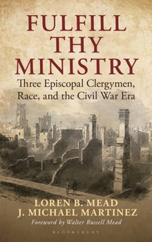Hardcover Fulfill Thy Ministry: Three Episcopal Clergymen, Race, and the Civil War Era Book