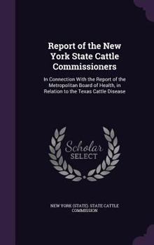 Hardcover Report of the New York State Cattle Commissioners: In Connection with the Report of the Metropolitan Board of Health, in Relation to the Texas Cattle Book