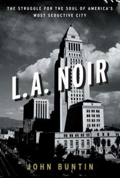 Hardcover L.A. Noir: The Struggle for the Soul of America's Most Seductive City Book